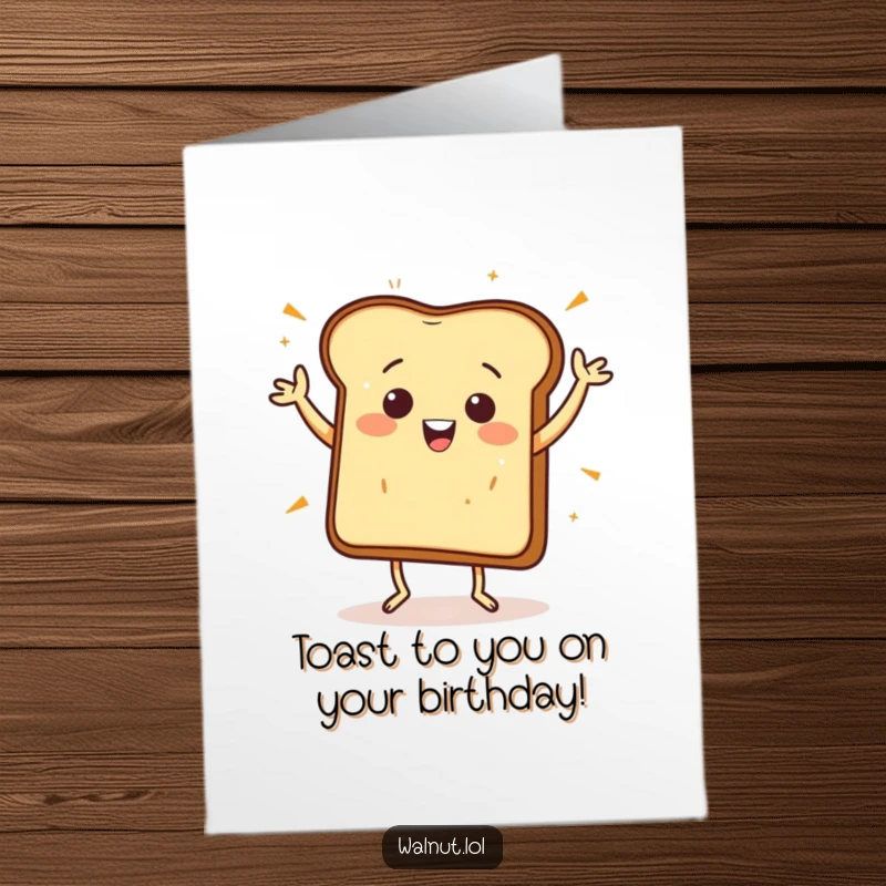 Funny Free Printable Birthday Card showing a happy piece of toast doing an enthusiastic celebratory jig.